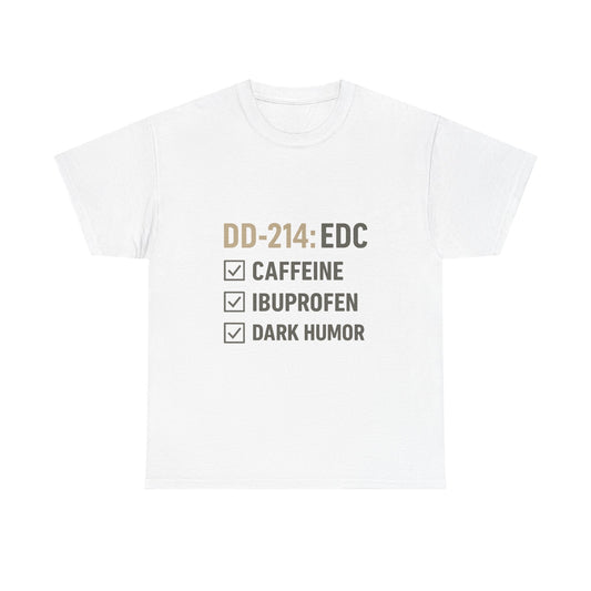 DD-214: EDC with Caffeine, Ibuprofen, Dark Humor - Unisex Heavy Cotton Tee